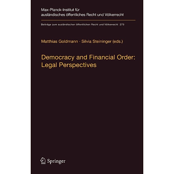 Democracy and Financial Order: Legal Perspectives / Beiträge zum ausländischen öffentlichen Recht und Völkerrecht Bd.273