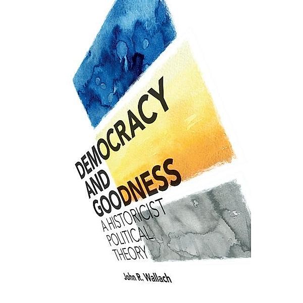 Democracy and Goodness, John R. Wallach