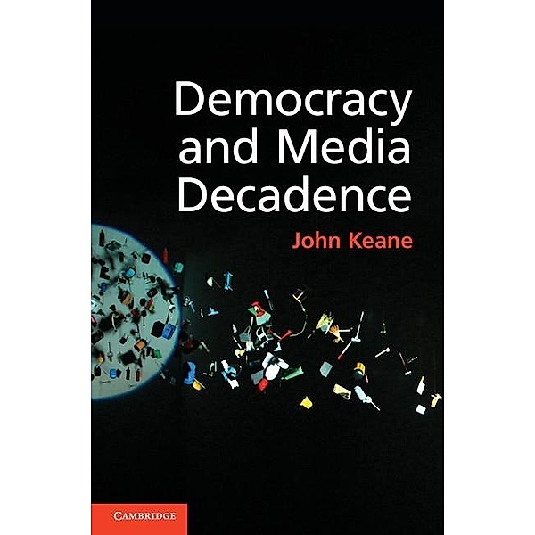 Democracy and Media Decadence, John Keane