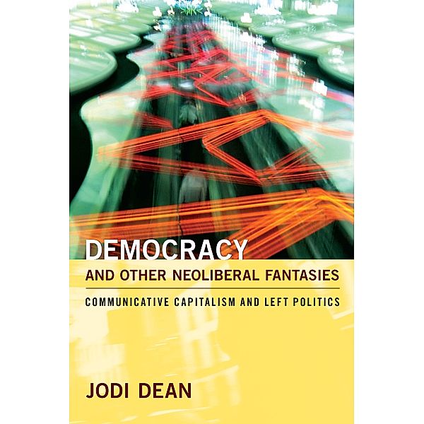 Democracy and Other Neoliberal Fantasies, Dean Jodi Dean