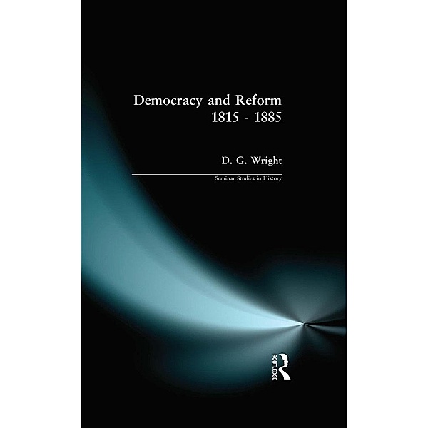 Democracy and Reform 1815 - 1885 / Seminar Studies, D. G. Wright