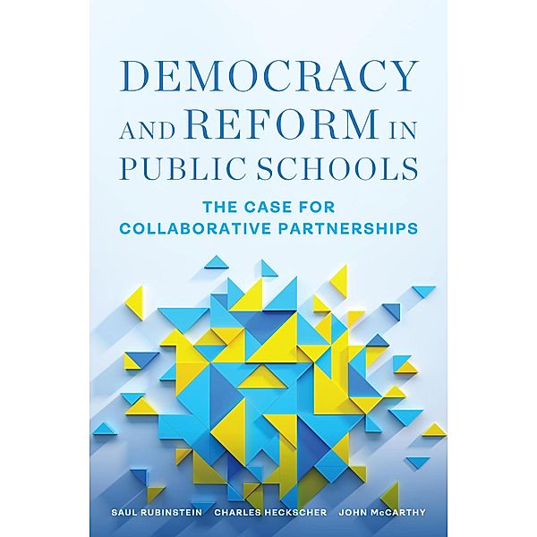 Democracy and Reform in Public Schools, Saul Rubinstein, Charles Heckscher, John McCarthy