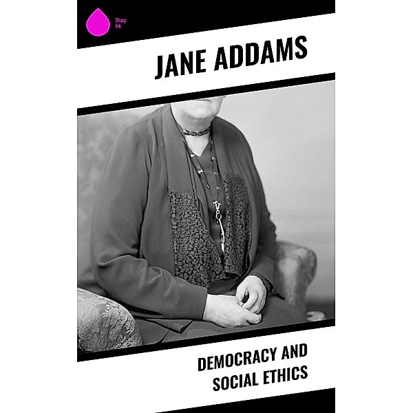 Democracy and Social Ethics, Jane Addams