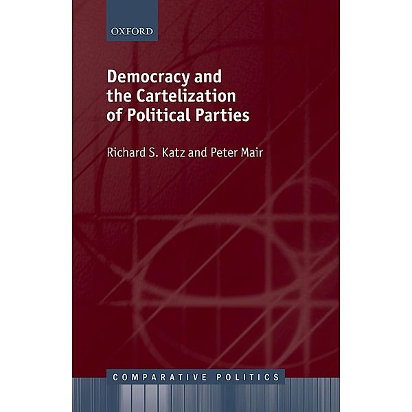 Democracy and the Cartelization of Political Parties / Comparative Politics, Richard S. Katz, Peter Mair