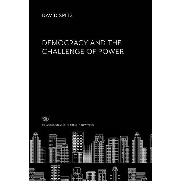 Democracy and the Challenge of Power, David Spitz