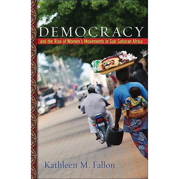 Democracy and the Rise of Women's Movements in Sub-Saharan Africa, Kathleen M. Fallon
