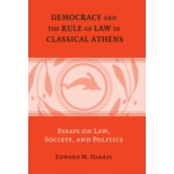 Democracy and the Rule of Law in Classical Athens, Edward M. Harris