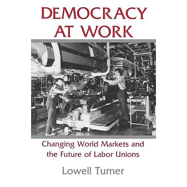 Democracy at Work / Cornell Studies in Political Economy, Lowell Turner