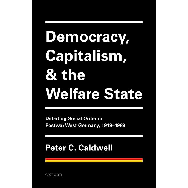 Democracy, Capitalism, and the Welfare State, Peter C. Caldwell