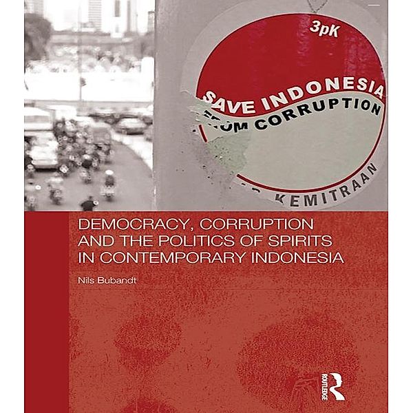 Democracy, Corruption and the Politics of Spirits in Contemporary Indonesia, Nils Bubandt