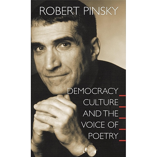 Democracy, Culture and the Voice of Poetry / The University Center for Human Values Series, Robert Pinsky