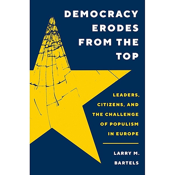 Democracy Erodes from the Top / Princeton Studies in Political Behavior Bd.40, Larry M. Bartels