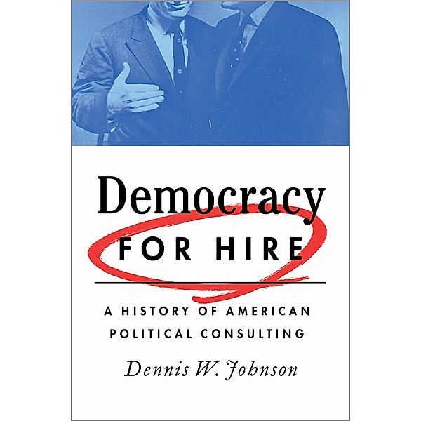 Democracy for Hire, Dennis W. Johnson