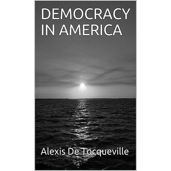 Democracy In America, Alexis de Tocqueville