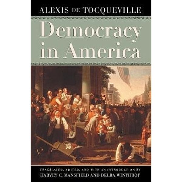 Democracy in America, Alexis De De Tocqueville, Harvey C. Mansfield, Delba Winthrop