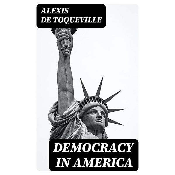 Democracy in America, Alexis de Toqueville