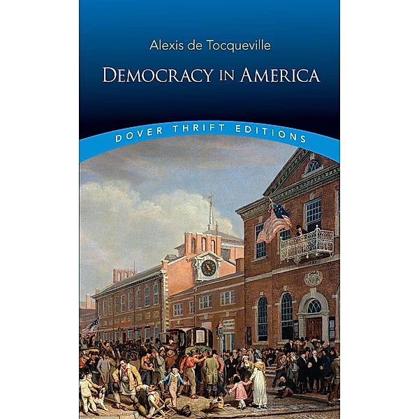 Democracy in America / Dover Thrift Editions: Political Science, Alexis de Tocqueville