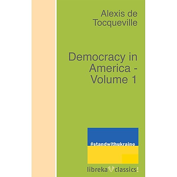 Democracy in America - Volume 1, Alexis de Tocqueville