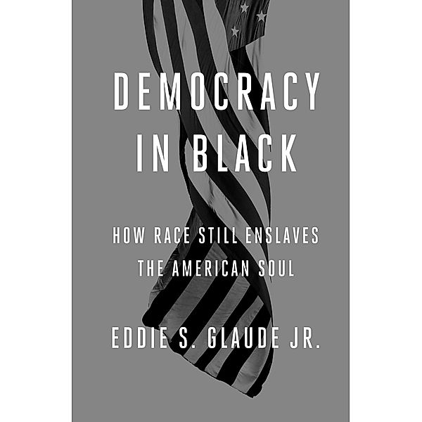 Democracy in Black, Eddie S. Glaude