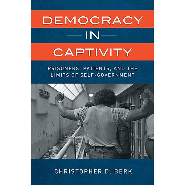 Democracy in Captivity, Christopher D. Berk