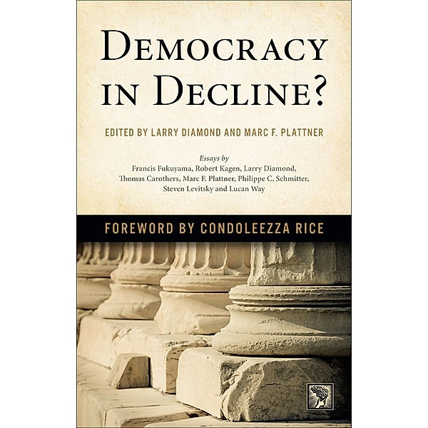 Democracy in Decline?, Francis Fukuyama, Thomas Carothers, Robert Kagan, Condoleezza Rice, Marc F. Plattner, Larry Diamond, Steven Levitsky, Philippe C. Schmitter, Lucan Way