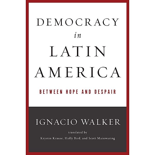 Democracy in Latin America / Kellogg Institute Series on Democracy and Development, Ignacio Walker