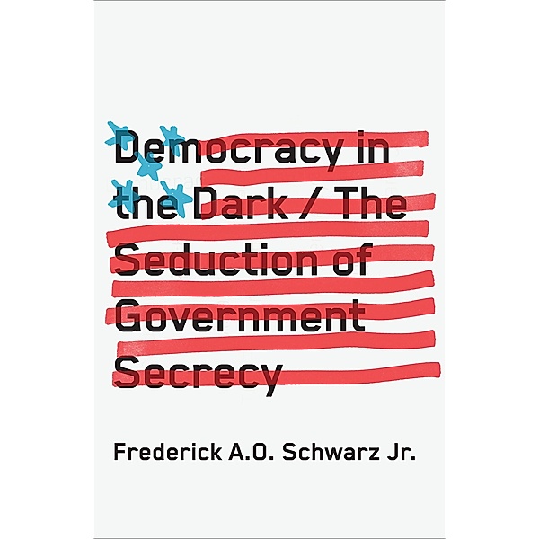 Democracy in the Dark, Frederick A. O. Schwarz