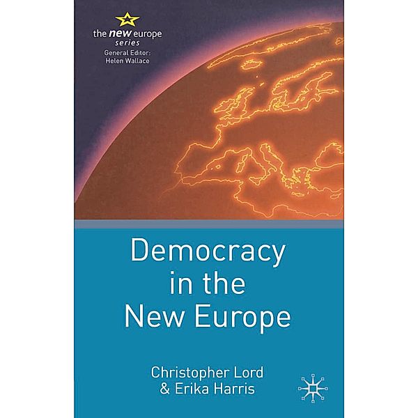Democracy in the New Europe, Christopher Lord, Erika Harris