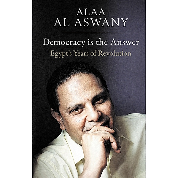 Democracy is the Answer, Al Aswany Alaa Al Aswany