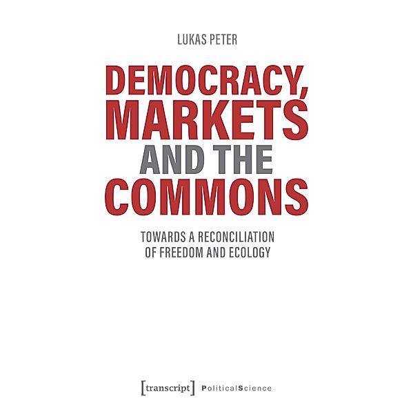 Democracy, Markets and the Commons / Edition Politik Bd.107, Lukas Peter