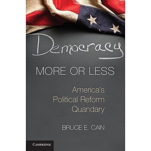 Democracy More or Less / Cambridge Studies in Election Law and Democracy, Bruce E. Cain