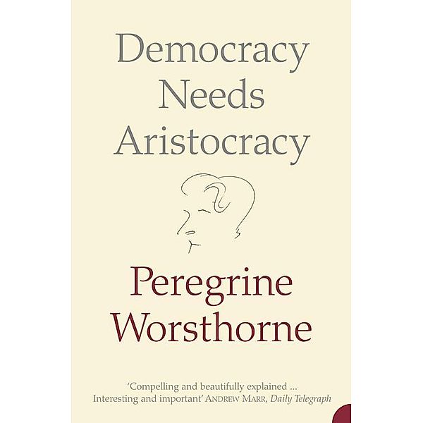 Democracy Needs Aristocracy, Peregrine Worsthorne