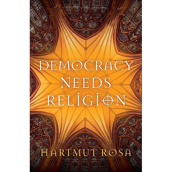 Democracy Needs Religion, Hartmut Rosa