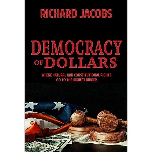 Democracy of Dollars, Richard O. Jacobs