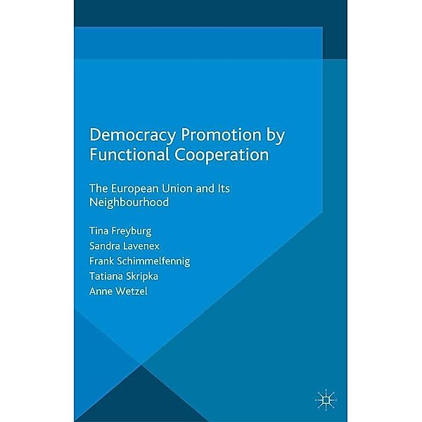 Democracy Promotion by Functional Cooperation / Challenges to Democracy in the 21st Century, Tina Freyburg, Sandra Lavenex, Frank Schimmelfennig, Tatiana Skripka, Anne Wetzel
