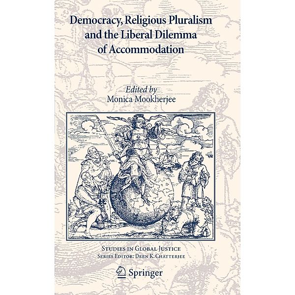 Democracy, Religious Pluralism and the Liberal Dilemma of Accommodation / Studies in Global Justice Bd.7, Monica Mookherjee