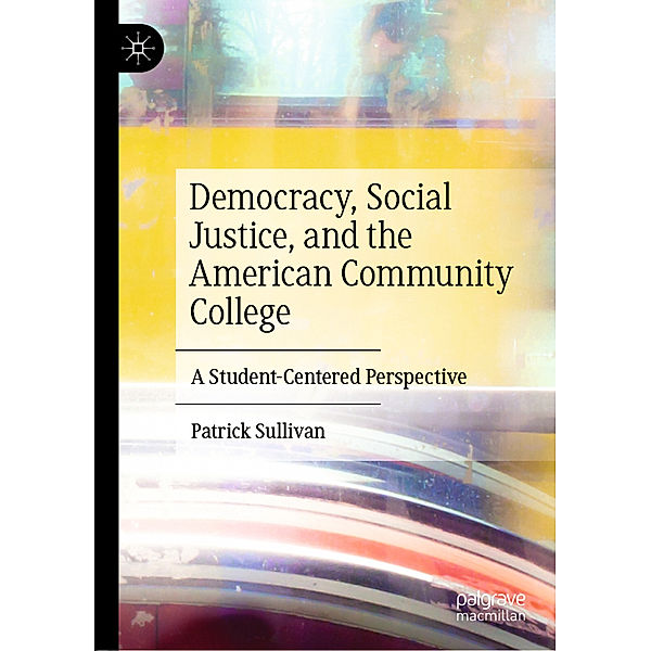 Democracy, Social Justice, and the American Community College, Patrick Sullivan