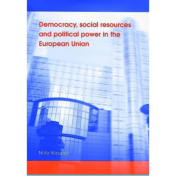 Democracy, social resources and political power in the European Union, Niilo Kauppi