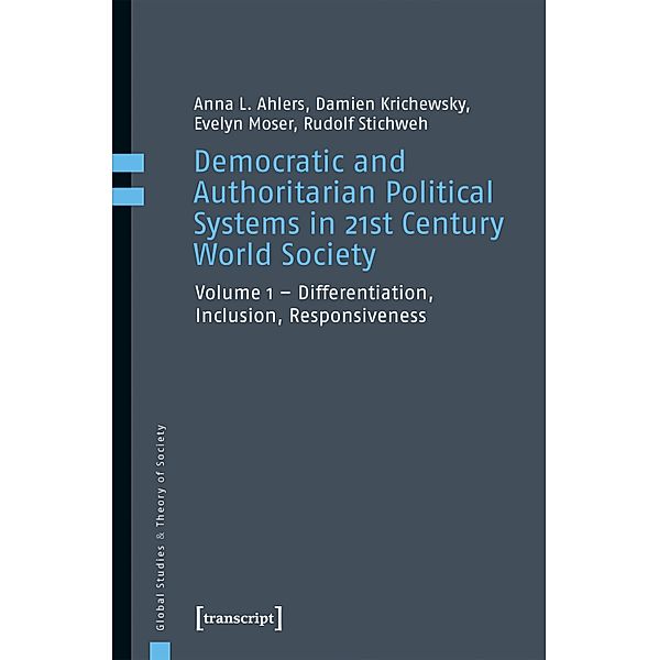 Democratic and Authoritarian Political Systems in 21st Century World Society / Global Studies & Theory of Society Bd.5, Anna L. Ahlers, Damien Krichewsky, Evelyn Moser, Rudolf Stichweh