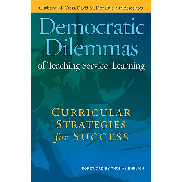 Democratic Dilemmas of Teaching Service-Learning, Christine M. Cress, David M. Donahue