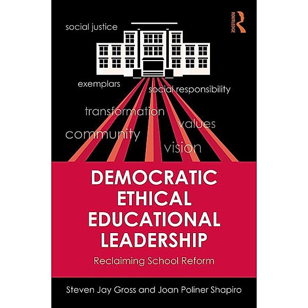 Democratic Ethical Educational Leadership, Steven Jay Gross, Joan Poliner Shapiro