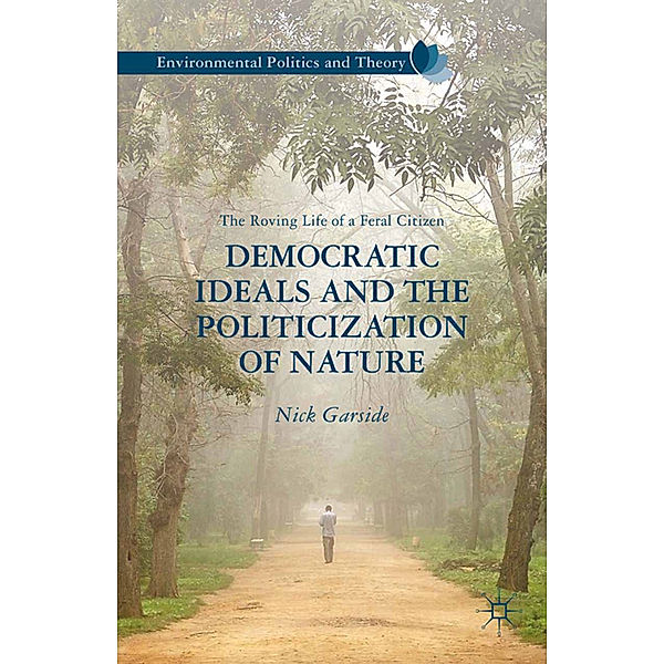 Democratic Ideals and the Politicization of Nature, N. Garside