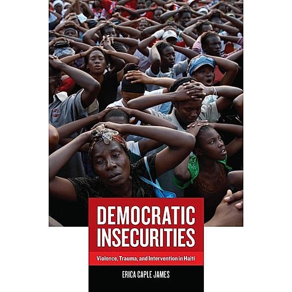Democratic Insecurities / California Series in Public Anthropology Bd.22, Erica Caple James
