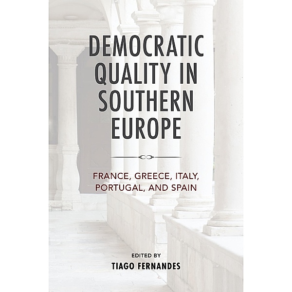 Democratic Quality in Southern Europe / Kellogg Institute Series on Democracy and Development, Tiago Fernandes