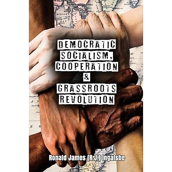 Democratic Socialism, Cooperation & Grassroots Revolution / The Media Reviews, Ronald James (R. J. Ingalsbe