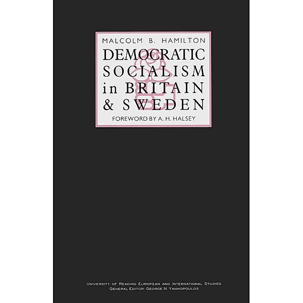 Democratic Socialism in Britain and Sweden / University of Reading European and International Studies, Malcolm B. Hamilton