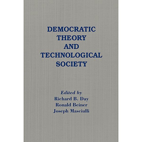 Democratic Theory and Technological Society, Richard B. Day, Ronald Beiner, Joseph Masciulli