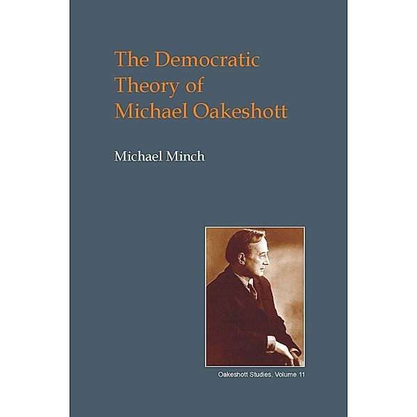 Democratic Theory of Michael Oakeshott / British Idealist Studies 1: Oakeshott, Michael Minch