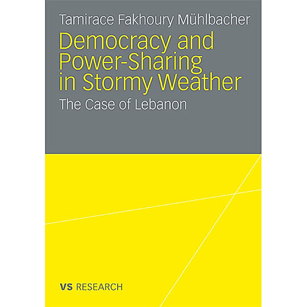 Democratisation and Power-Sharing in Stormy Weather, Tamirace Fakhoury Mühlbacher