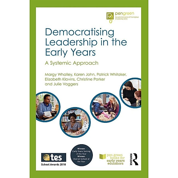Democratising Leadership in the Early Years, Margy Whalley, Karen John, Patrick Whitaker, Elizabeth Klavins, Christine Parker, Julie Vaggers